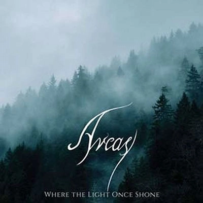 ARCAS / WHERE THE LIGHT ONCE SHONE