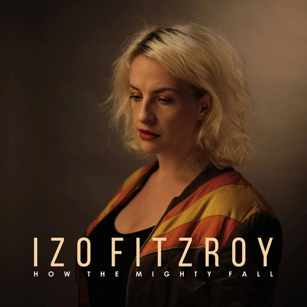 IZO FITZROY / HOW THE MIGHTY FALL