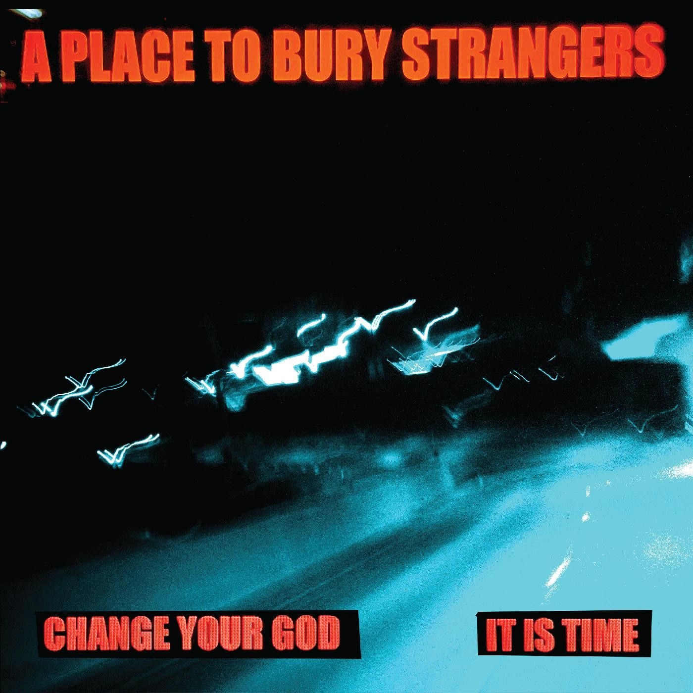 A PLACE TO BURY STRANGERS / ア・プレイス・トゥ・ベリー・ストレンジャーズ / CHANGE YOUR GOD/IS IT TIME (WHITE VINYL)