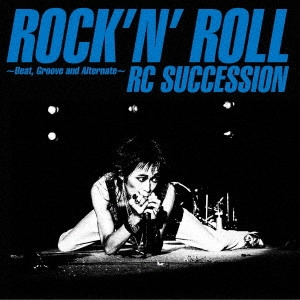 RC SUCCESSION / RCサクセション / "ロックン・ロール~Beat, Groove and Alternate~"