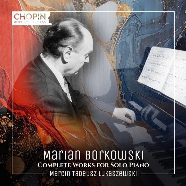 MARCIN LUKASZEWSKI / マルチン・ウカシェフスキ / BORKOWSKI:COMPLETE WORKS FOR SOLO PIANO