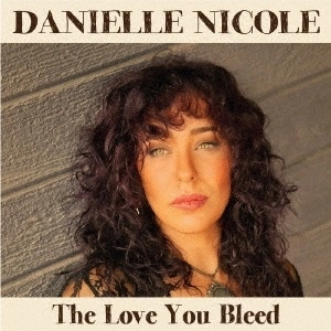 DANIELLE NICOLE / ダニエル・ニコール / ザ･ラブ･ユー･ブリード