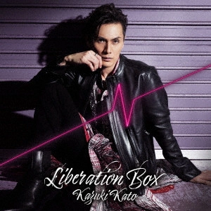 KAZUKI KATO / 加藤和樹 / Liberation BOX