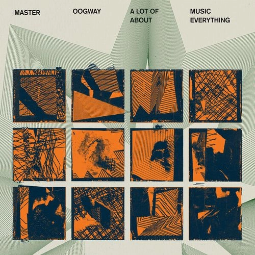 MASTER OOGWAY / A LOT OF MUSIC ABOUT EVERYTHING
