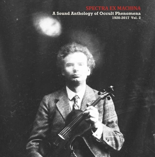 V.A. (ANTHOLOGY OF OCCULT PHENOMENA) / V.A. (オカルト音楽大全) / 実録！世界オカルト音楽大全２ / SPECTRA EX MACHINA: A SOUND ANTHOLOGY OF OCCULT PHENOMENA 1920-2017 VOL.2