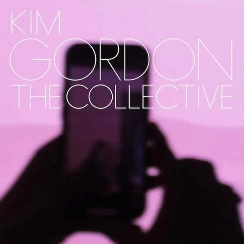 KIM GORDON / キム・ゴードン / ザ･コレクティヴ