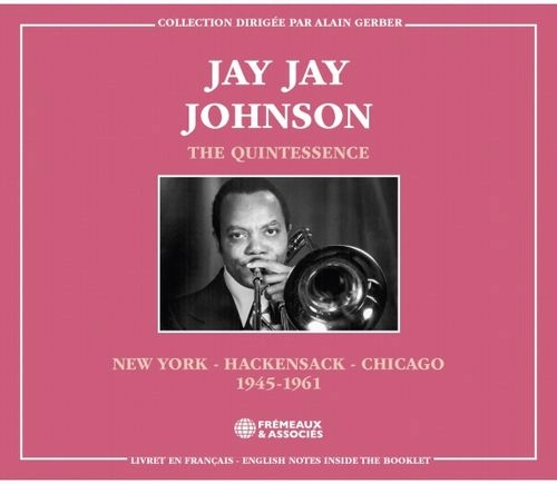 J.J.JOHNSON (JAY JAY JOHNSON) / J.J. ジョンソン / THE QUINTESSENCE,NEW YORK -HACKENSACK -CHICAGO 1945-1961