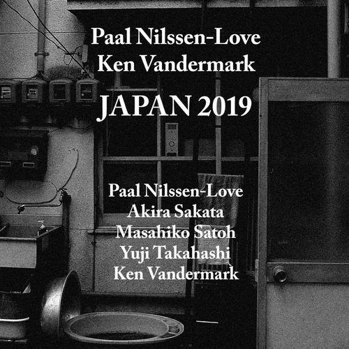 PAAL NILSSEN-LOVE & KEN VANDERMARK / ポール・ニルセン・ラヴ&ケン・ヴァンダーマーク / JAPAN 2019