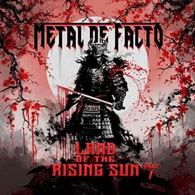 METAL DE FACTO / メタル・デ・ファクト / LAND OF THE RISING SUN - PART I / ランド･オブ･ザ･ライジング･サン - パート1～日出ずる国 -