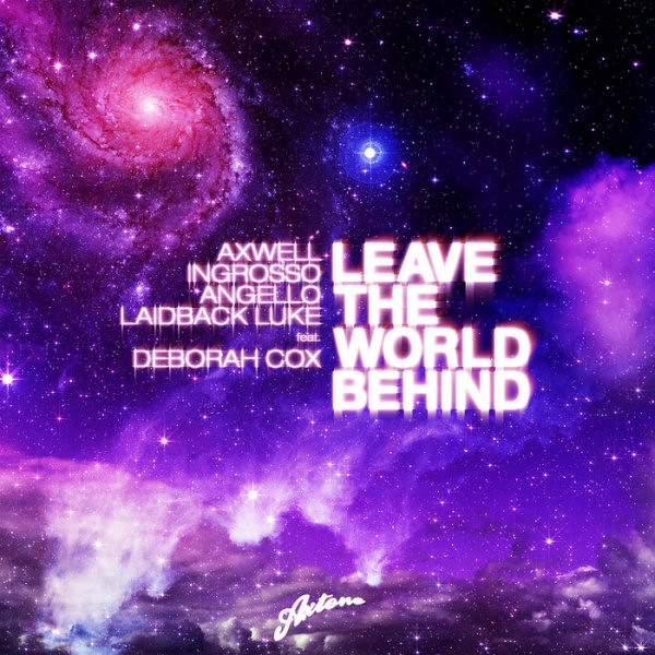 AXWELL/INGROSSO/ANGELLO/LAIDBACK LUKE / LEAVE THE WORLD BEHIND
