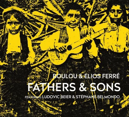 BOULOU & ELIOS FERRE / FATHERS & SONS