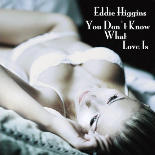 EDDIE HIGGINS / エディ・ヒギンズ / あなたは恋を知らない(2LP) / YOU DON'T KNOW WHAT LOVE IS
