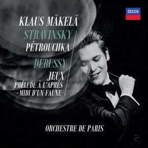 KLAUS MAKELA / クラウス・マケラ / ストラヴィンスキー:≪ペトルーシュカ≫ ドビュッシー:≪遊戯≫≪牧神の午後への前奏曲≫