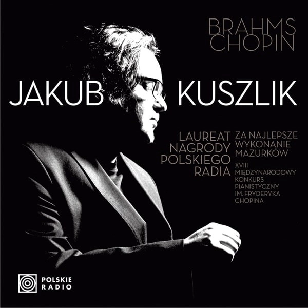 JAKUB KUSZLIK / ヤクブ・クシュリク / BRAHMS/CHOPIN PIANO WORKS