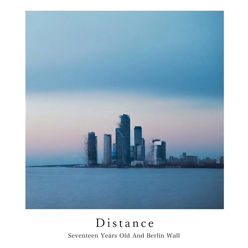 Seventeen Years Old And Berlin Wall / 17歳とベルリンの壁 / Distance