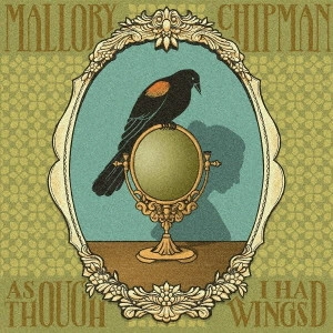 MALLORY CHIPMAN / As Though I Had Wings / AS THOUGH I HAD WINGS