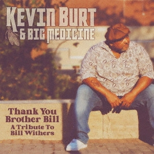 KEVIN BURT & BIG MEDICINE / THANK YOU BROTHER BILL: A TRIBUTE TO BILL WITHERS