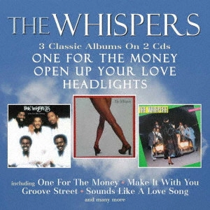 WHISPERS / ウィスパーズ / ワン・フォー・ザ・マネー/オープン・アップ・ユア・ラヴ/ヘッドライツ(3イン2CD) / ONE FOR THE MONEY/OPEN UP YOUR LOVE/HEADLIGHTS THREE ALBUMS ON 2CDS