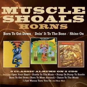 MUSCLE SHOALS HORNS / マスル・ショールズ・ホーンズ / ボーン・トゥ・ゲット・ダウン/ドゥーイン・イット・トゥ・ザ・ボーン/シャイン・オン(3イン2) / BORN TO GET DOWN/DOIN' IT TO THE BONE/SHINE ON THREE ALBUMS ON 2CDS