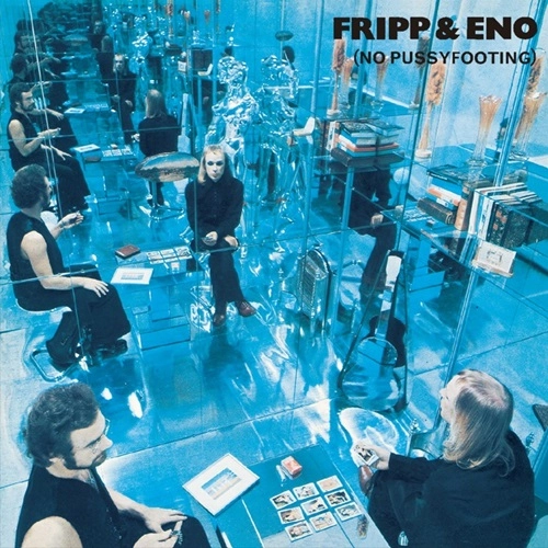 ROBERT FRIPP/BRIAN ENO / フリップ&イーノ / NO PUSSYFOOTING / ノー･プッシーフッティング（紙ジャケット SHM-CD）