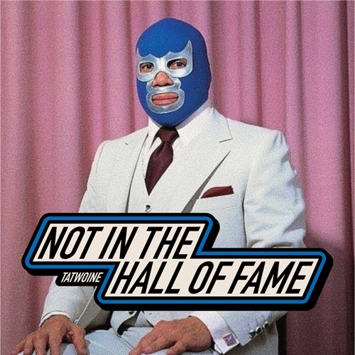 TATWOINE / Not in the Hall of Fame