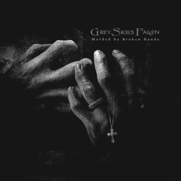 GREY SKIES FALLEN / MOLDED BY BROKEN HANDS