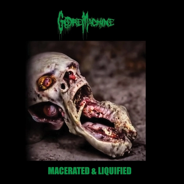 GORE MACHINE / MACERATED & LIQUIFIED