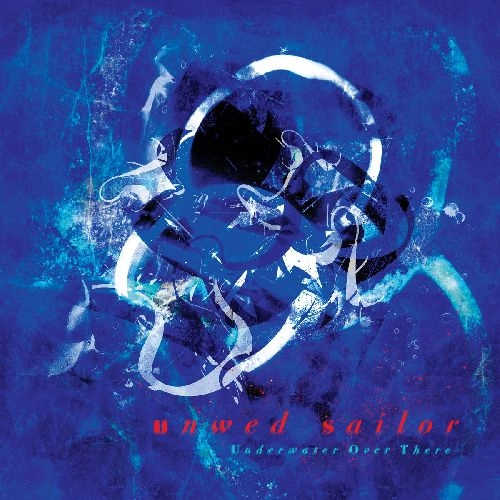 UNWED SAILOR / UNDERWATER OVER THERE (LP - OCEANIA BLUE)