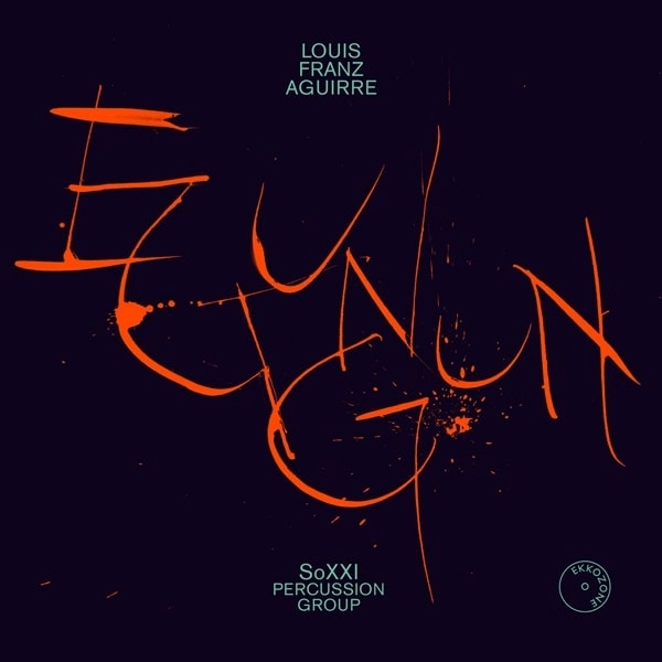 SOXXI PERCUSSION GROUP / SOXXI パーカッション・グループ / FRANZ AGUIRRE:EGUNGUN FOR PERCUSSION