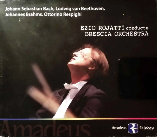 EZIO ROJATTI / BACH/BEETHOVEN/BRAHMS/RESPIGHI: CONDUCTS BRESCIA ORCHESTRA