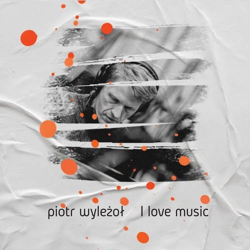 PIOTR WYLEZOL  / I LOVE MUSIC