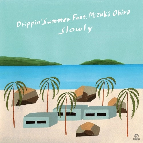 SLOWLY / Drippin' Summer feat. Mizuki Ohira（7"）