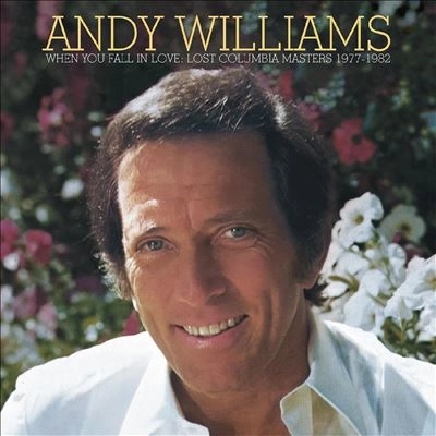 ANDY WILLIAMS / アンディ・ウィリアムス / WHEN YOU FALL IN LOVE—LOST COLUMBIA MASTERS 1977-1982