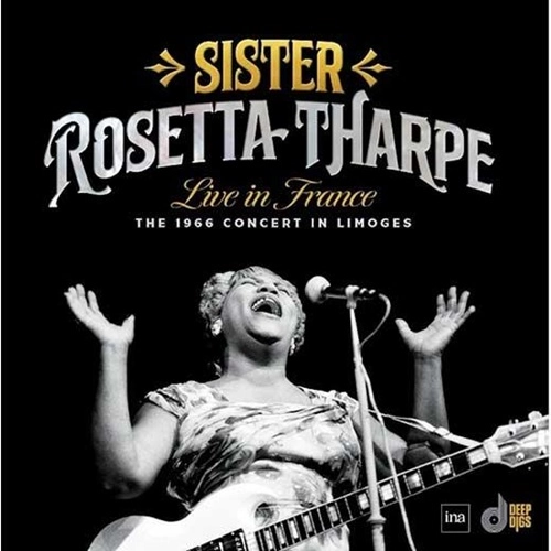 SISTER ROSETTA THARPE / シスター・ロゼッタ・サープ / LIVE IN FRANCE: THE 1966 CONCERT IN LIMOGES