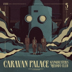 CARAVAN PALACE / キャラバン・パレス / ギャングバスターズ・メロディ・クラブ / GANGBUSTERS MELODY CLUB