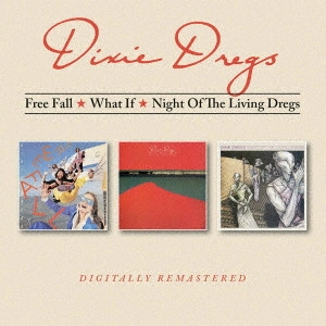 DIXIE DREGS / ディキシー・ドレッグス / Free Fall / What If / Night Of The Living Dregs(7月中旬~7月下旬発売予定) / FREE FALL / WHAT IF / NIGHT OF THE LIVING DREGS