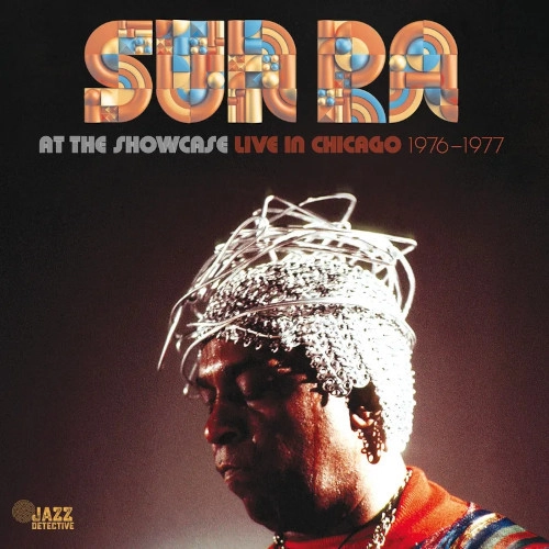 SUN RA (SUN RA ARKESTRA) / サン・ラー / アット･ザ･ショーケース： ライブ･イン･シカゴ / AT THE SHOWCASE: LIVE IN CHICAGO