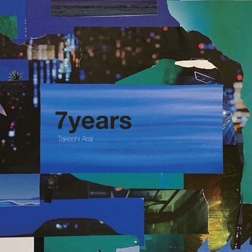 TAKESHI ARAI / 荒井岳史 / ７years