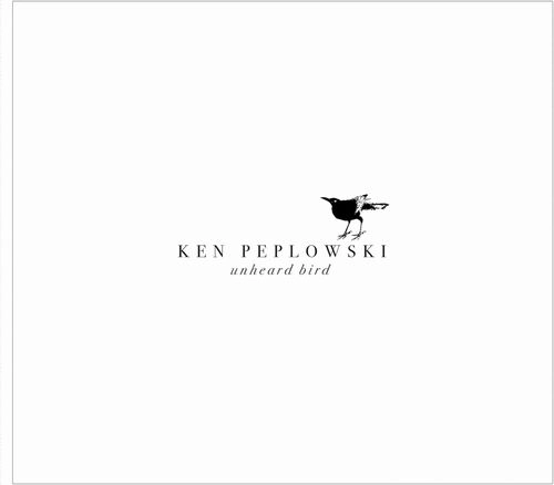 KEN PEPLOWSKI / ケン・ペプロウスキー / UNHEARD BIRD