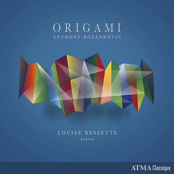 LOUISE BESSETTE / ルイーズ・ベセット / ROZANKOVIC:ORIGAMI PIANO WORKS