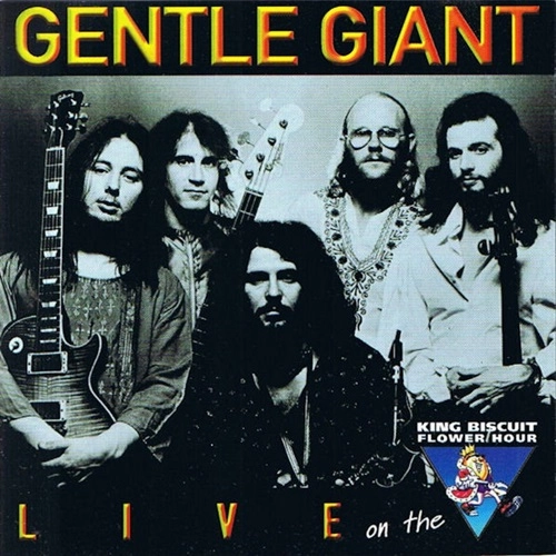GENTLE GIANT / ジェントル・ジャイアント / LIVE ON THE KING BISCUIT FLOWER HOUR
