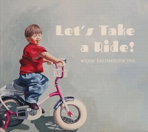 MICHAL KACZMARCZYK / ミハウ・カチマルチク / LET'S TAKE A RIDE !