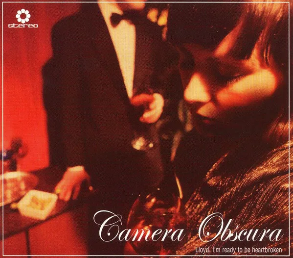 CAMERA OBSCURA / カメラ・オブスキュラ / LLOYD, I'M READY TO BE HEARTBROKEN