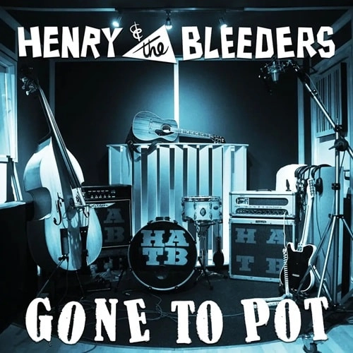 HENRY AND THE BLEEDERS / GONE TO POT