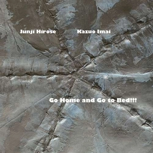 JUNJI HIROSE & KAZUO IMAI / 広瀬淳二&今井和雄 / Go Home and Go to Bed!!