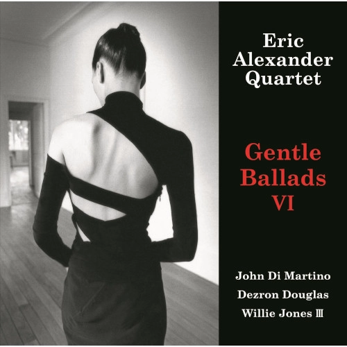 ERIC ALEXANDER / エリック・アレキサンダー / ジェントル・バラッズ VI / GENTLE BALLADS 6
