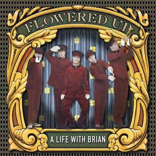 FLOWERED UP / フラワード・アップ / ア･ライフ･ウィズ･ブライアン / A LIFE WITH BRIAN