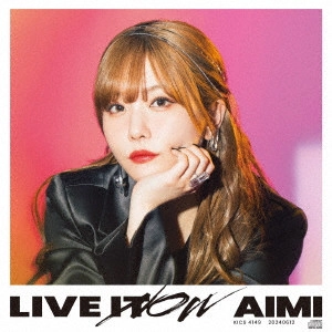 AIMI / 愛美 / LIVE IT NOW