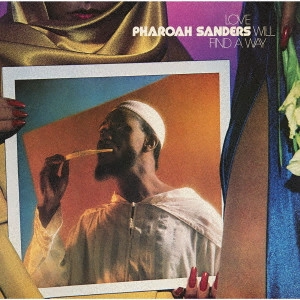 PHAROAH SANDERS / ファラオ・サンダース / ラヴ・ウィル・ファインド・ア・ウェイ / LOVE WILL FIND A WAY
