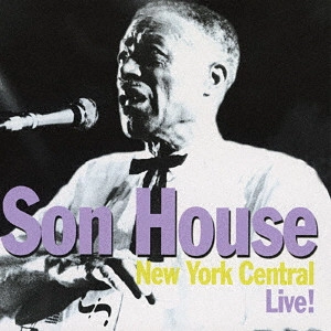 SON HOUSE / サン・ハウス / ニューヨーク・セントラル・ライヴ!